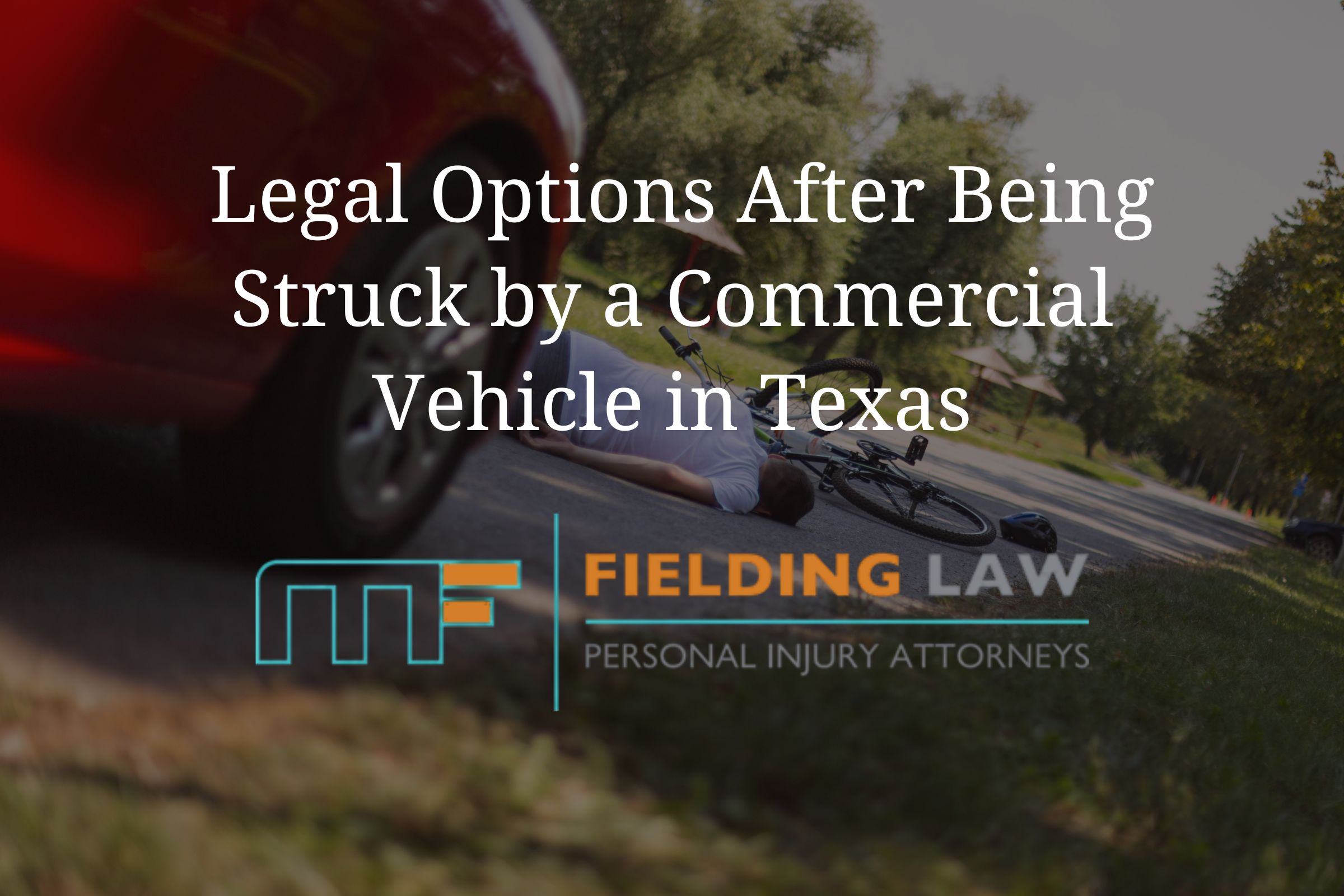 Legal Options After Being Struck by a Commercial Vehicle in Texas